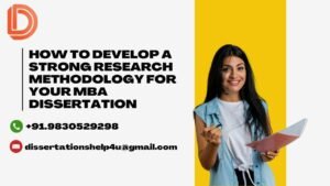 How to Develop a Strong Research Methodology for Your MBA Dissertation