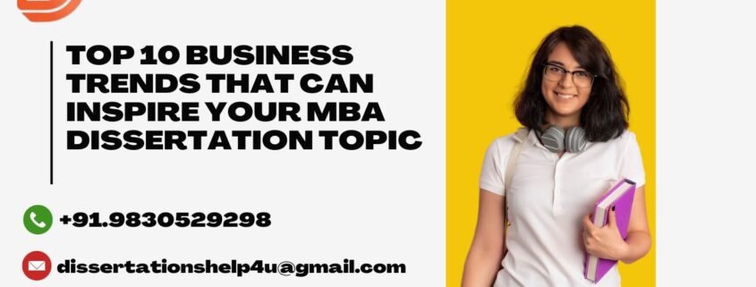 Top 10 Business Trends That Can Inspire Your MBA Dissertation Topic