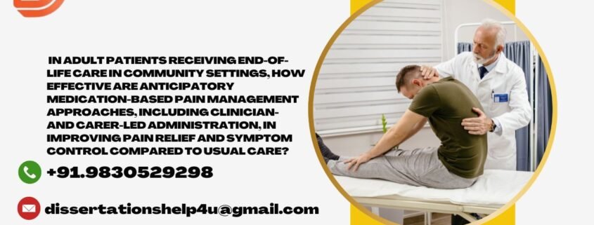 In adult patients receiving end-of-life care in community settings, how effective are anticipatory medication-based pain management approaches, including clinician- and carer-led administration, in improving pain relief and symptom control compared to usual care?