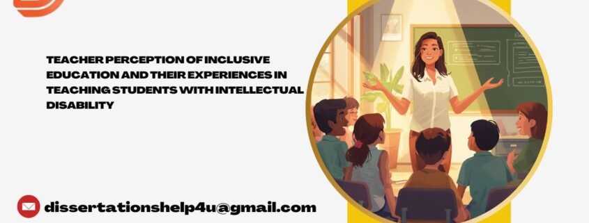 Teacher Perception of Inclusive Education and Their Experiences in Teaching Students with Intellectual Disability (1)